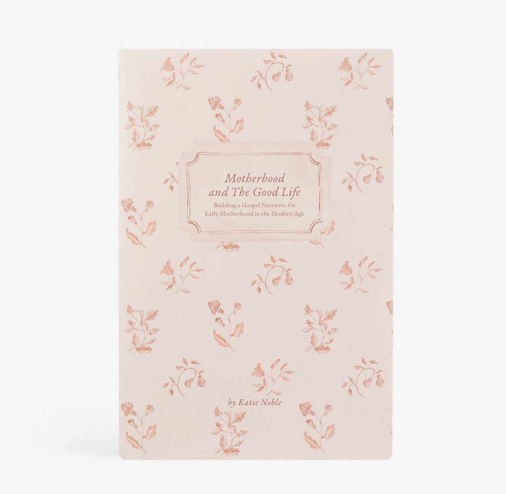 Motherhood and the Good Life By Katie Noble PREORDER