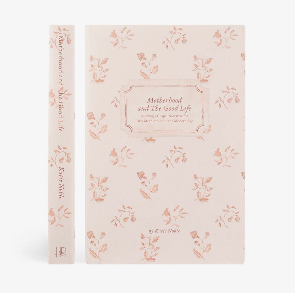 Motherhood and the Good Life By Katie Noble PREORDER